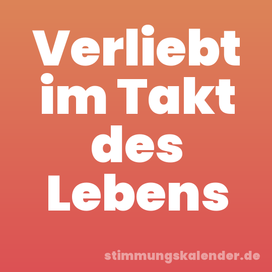 Verliebt im Takt des Lebens
