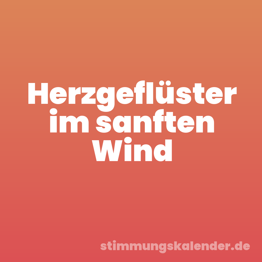 Herzgeflüster im sanften Wind