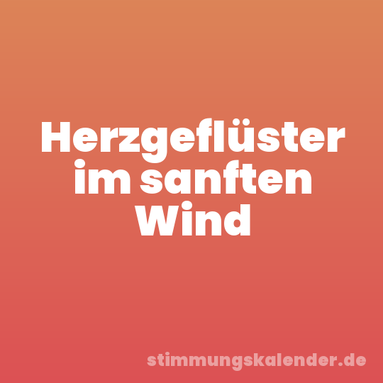 Herzgeflüster im sanften Wind