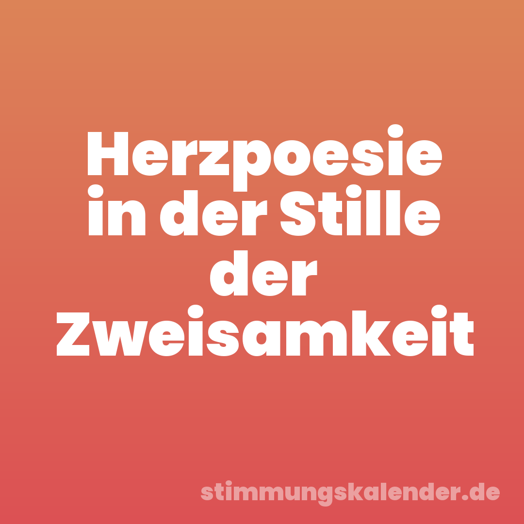 Herzpoesie in der Stille der Zweisamkeit