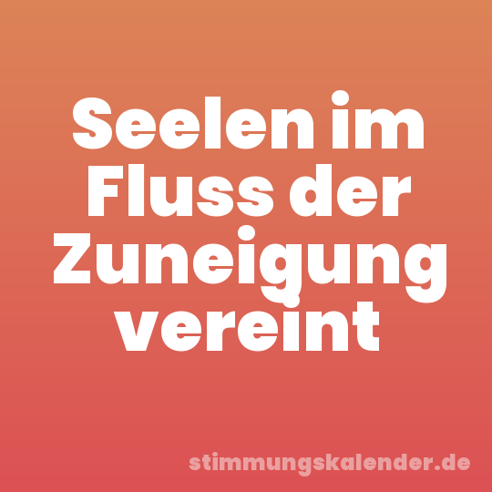 Seelen im Fluss der Zuneigung vereint