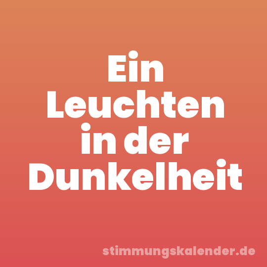 Ein Leuchten in der Dunkelheit
