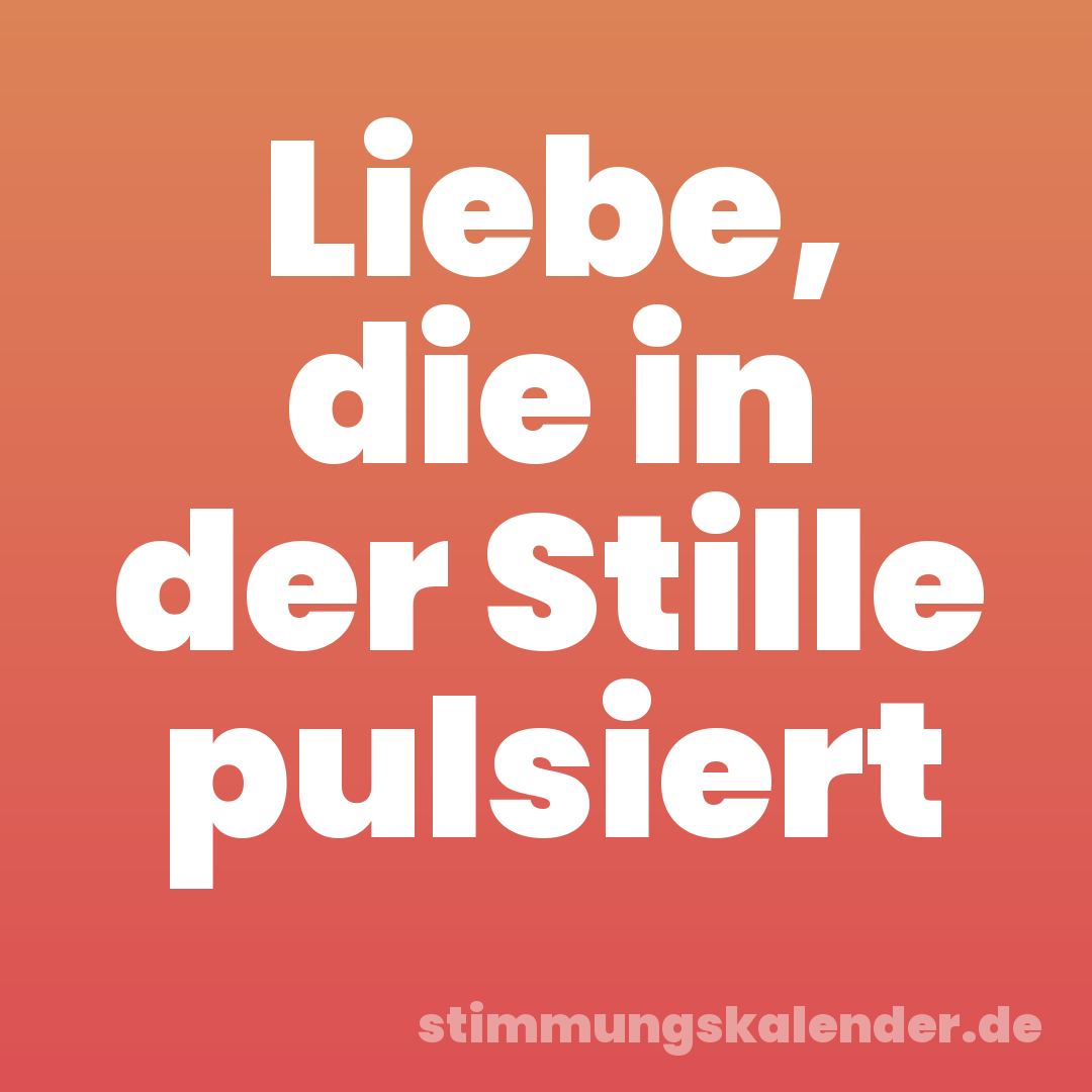 Liebe, die in der Stille pulsiert