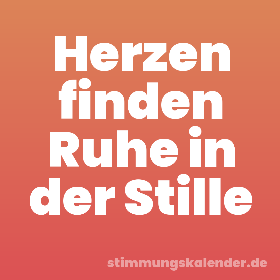 Herzen finden Ruhe in der Stille