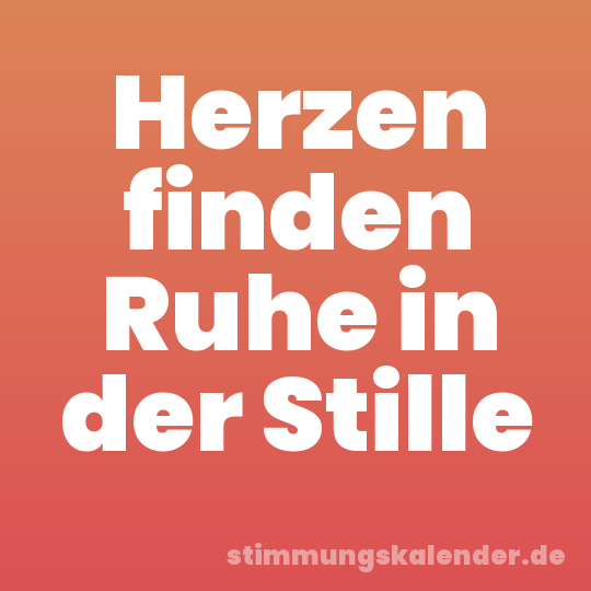 Herzen finden Ruhe in der Stille