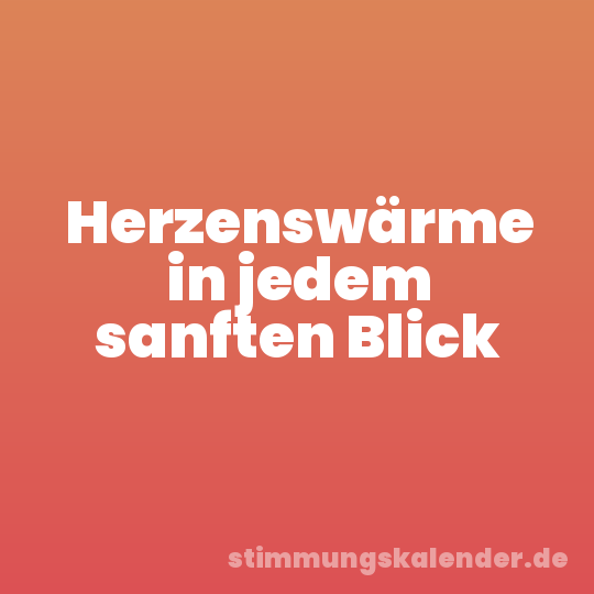 Herzenswärme in jedem sanften Blick