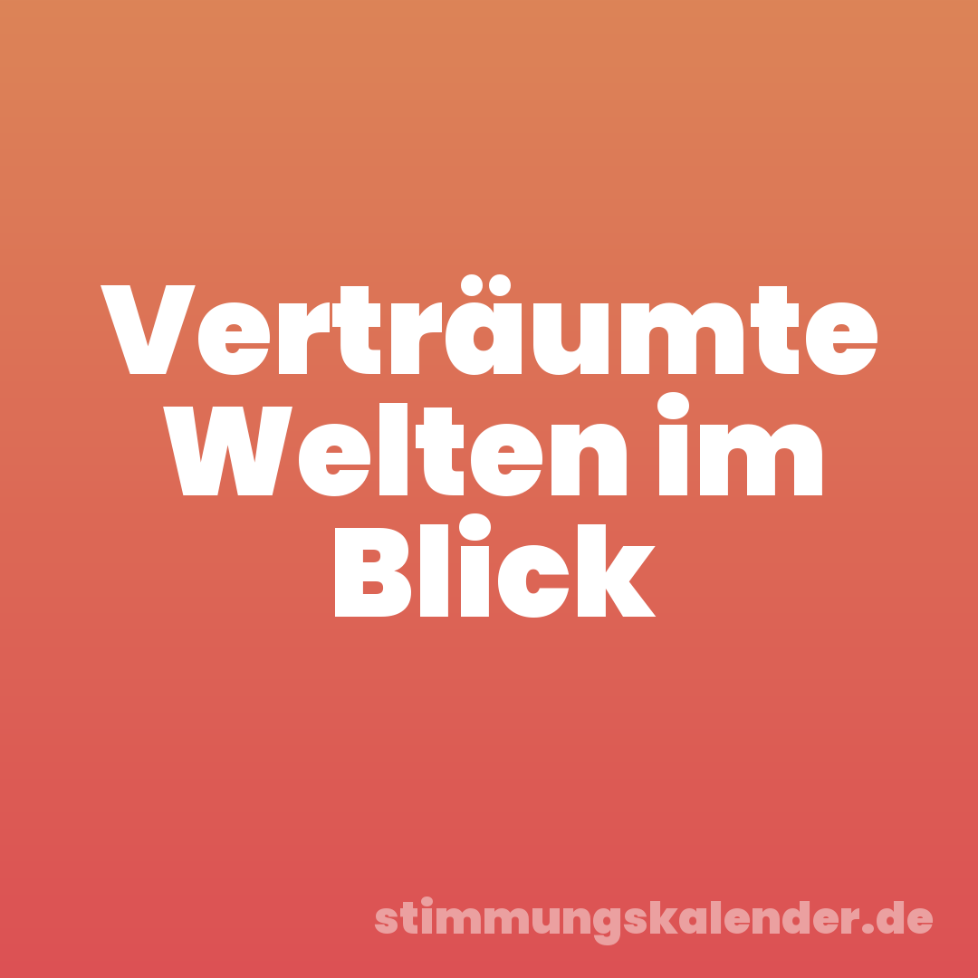 Verträumte Welten im Blick