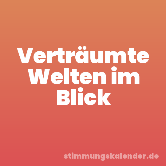 Verträumte Welten im Blick