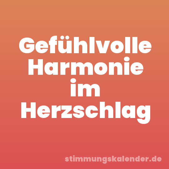 Gefühlvolle Harmonie im Herzschlag