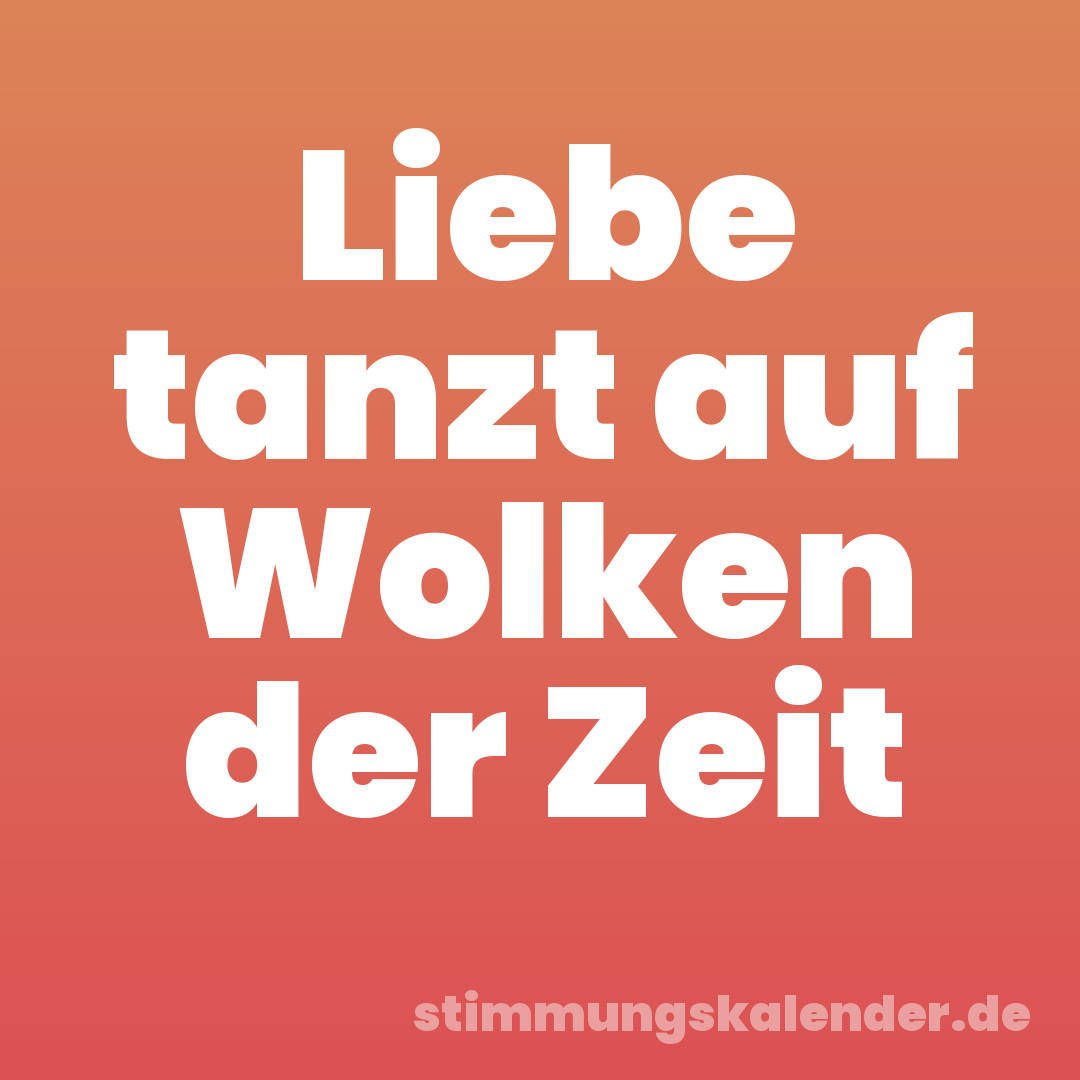 Liebe tanzt auf Wolken der Zeit