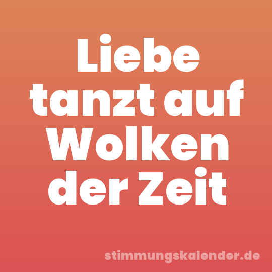 Liebe tanzt auf Wolken der Zeit