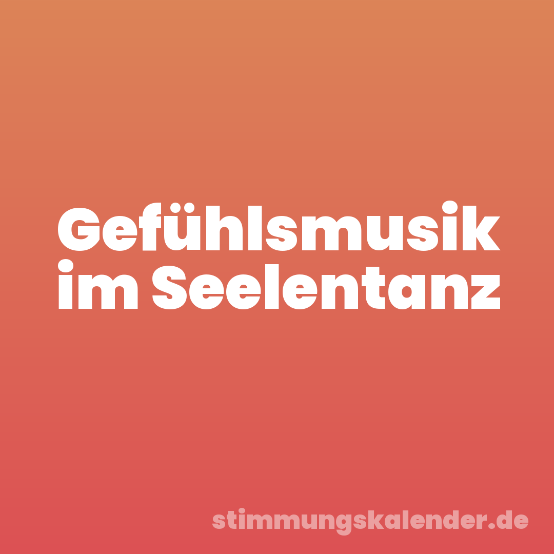 Gefühlsmusik im Seelentanz
