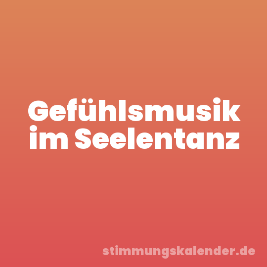 Gefühlsmusik im Seelentanz