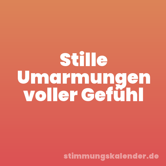 Stille Umarmungen voller Gefühl