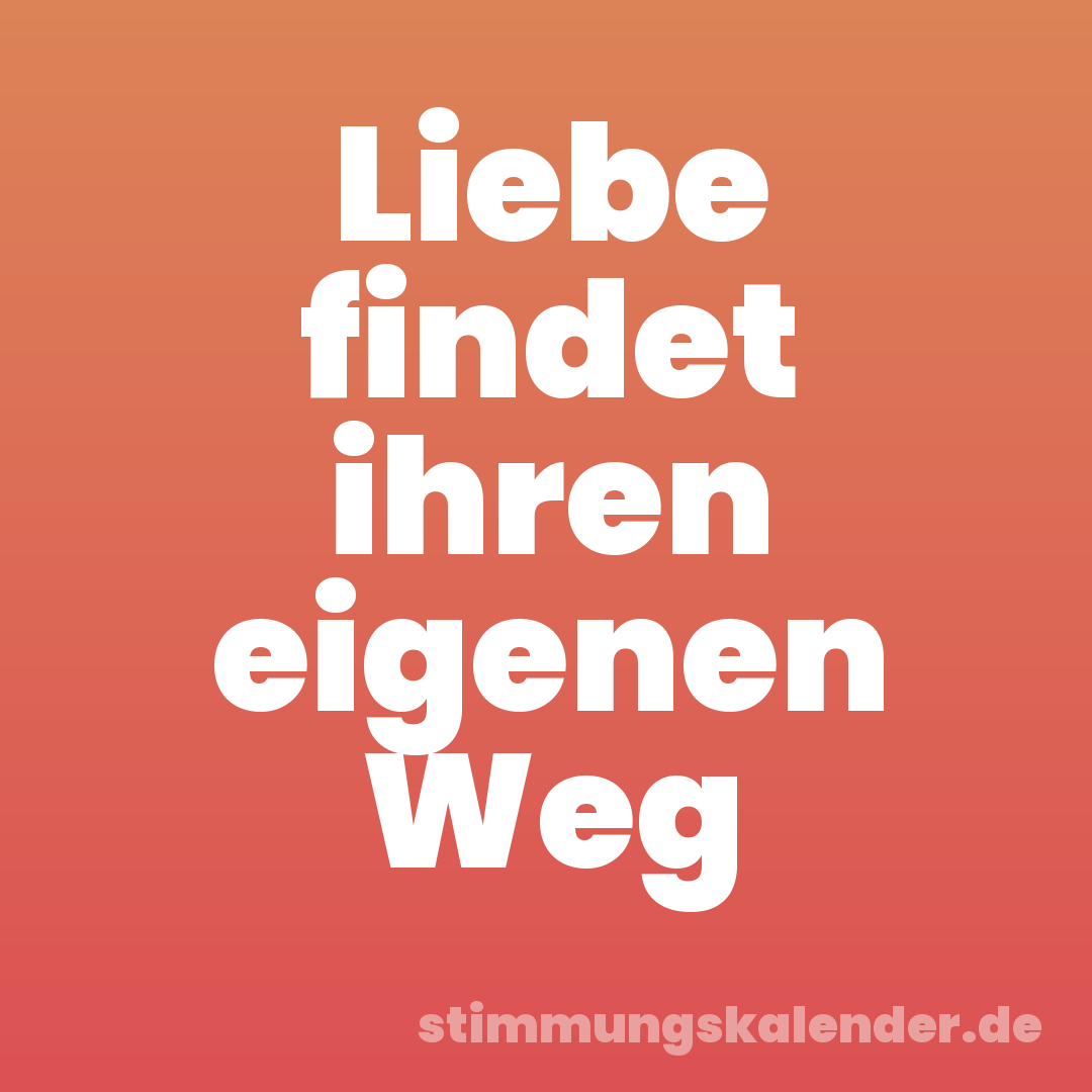 Liebe findet ihren eigenen Weg