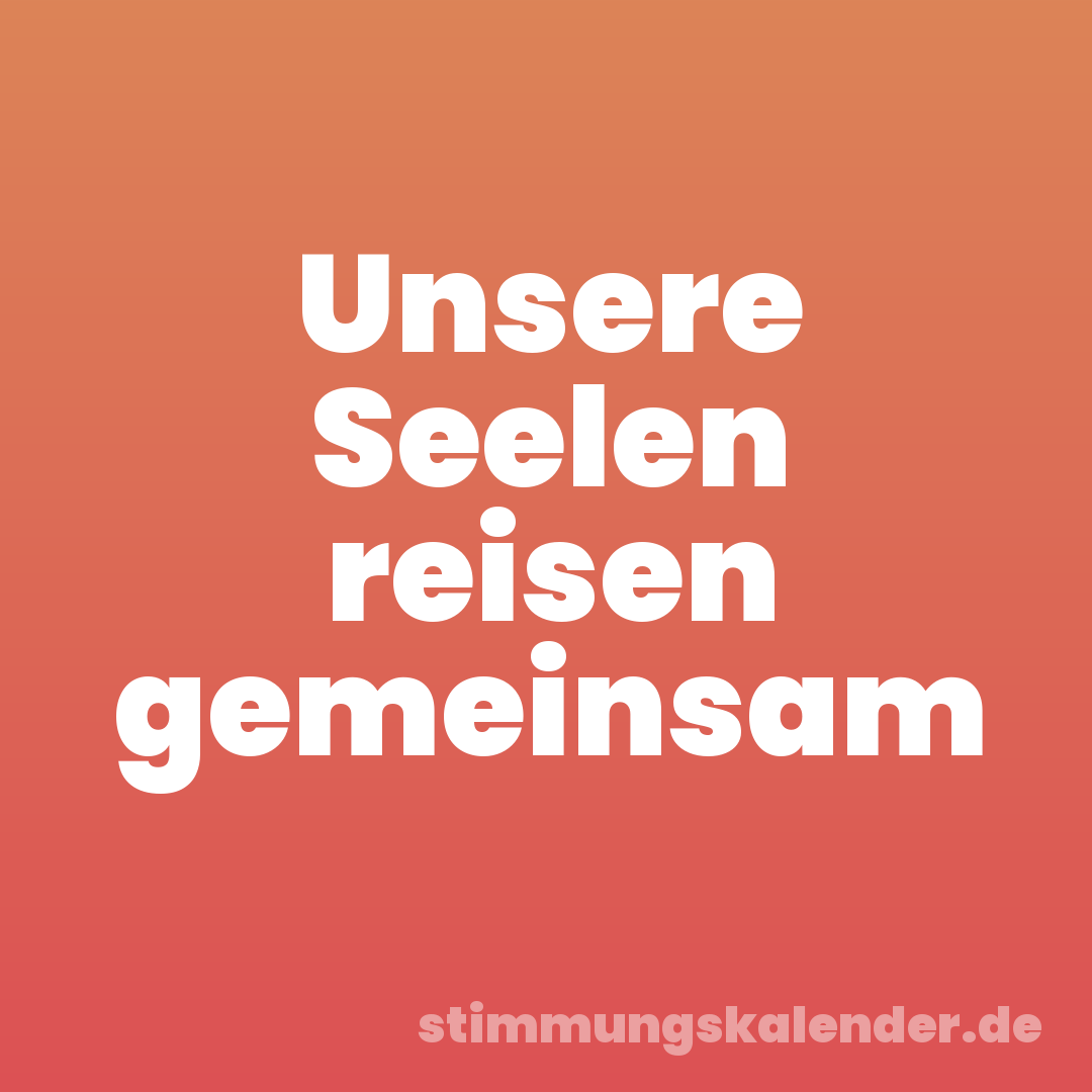 Unsere Seelen reisen gemeinsam