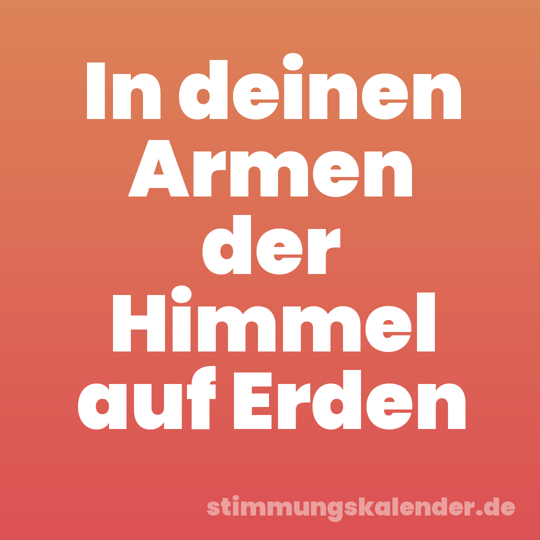 In deinen Armen der Himmel auf Erden