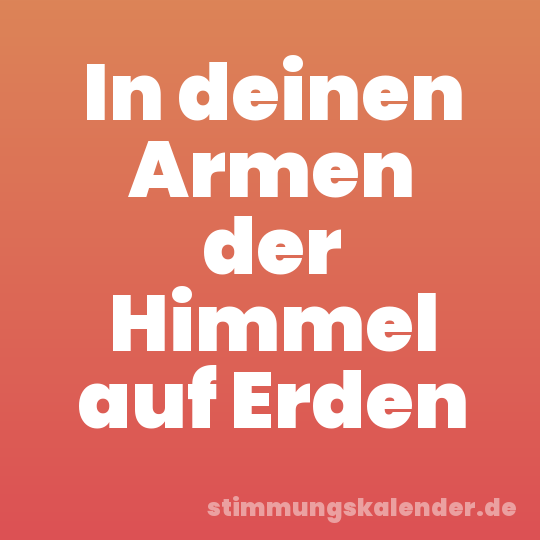 In deinen Armen der Himmel auf Erden