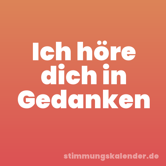 Ich höre dich in Gedanken