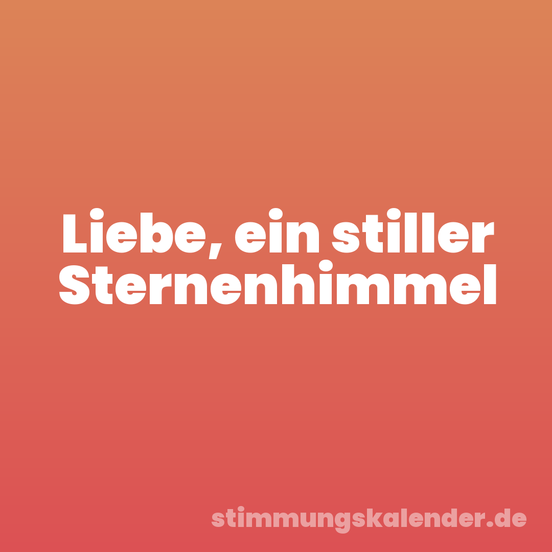 Liebe, ein stiller Sternenhimmel