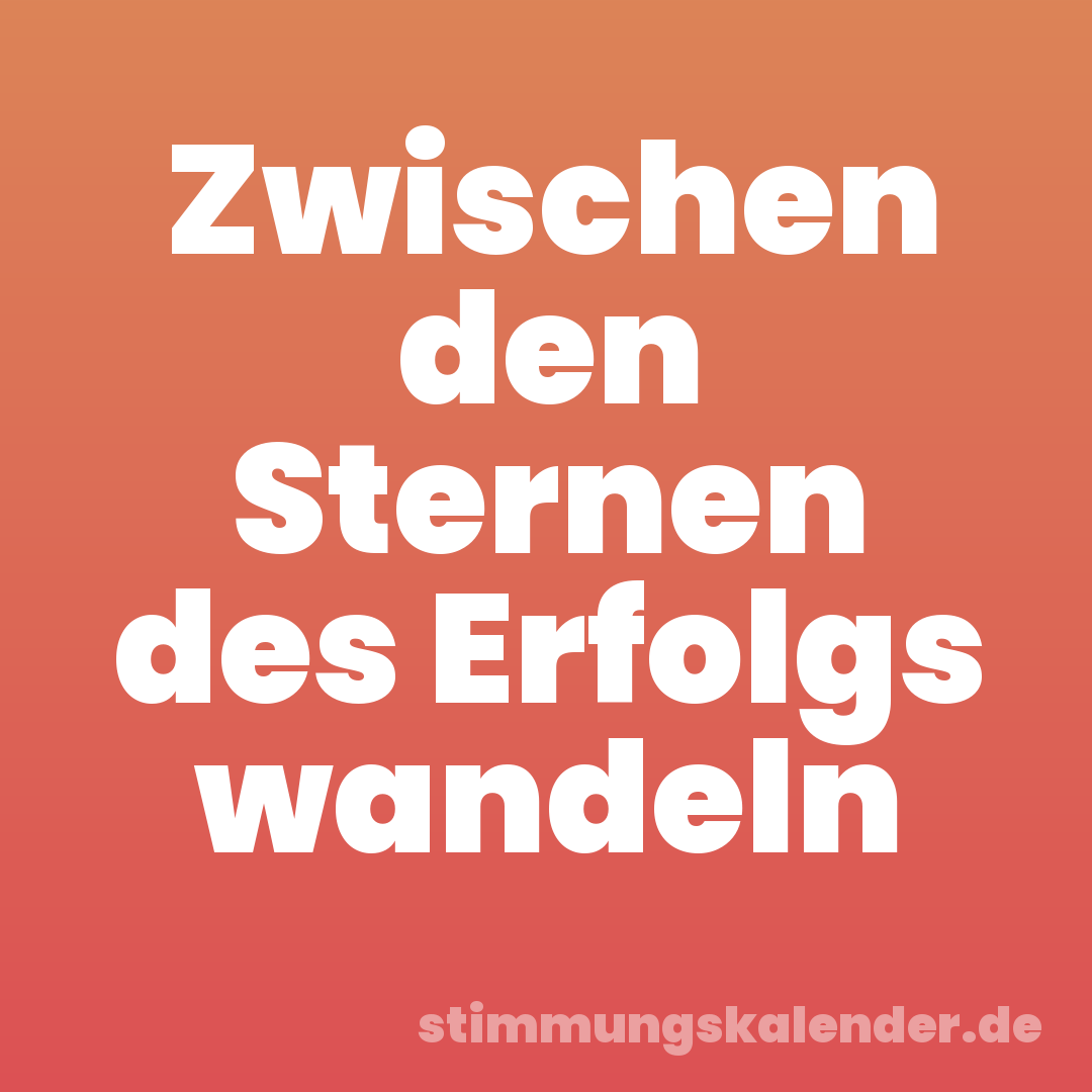 Zwischen den Sternen des Erfolgs wandeln
