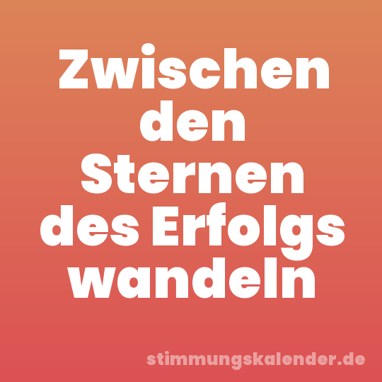 Zwischen den Sternen des Erfolgs wandeln