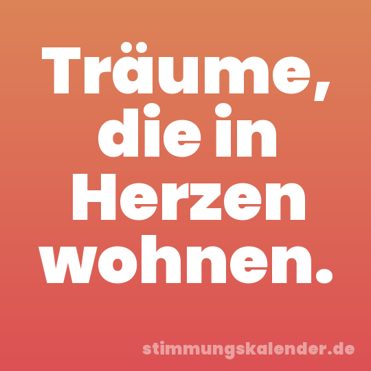 Träume, die in Herzen wohnen.