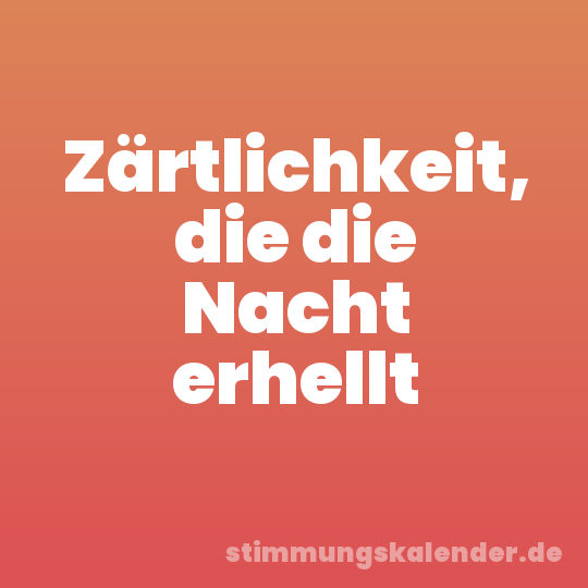 Zärtlichkeit, die die Nacht erhellt