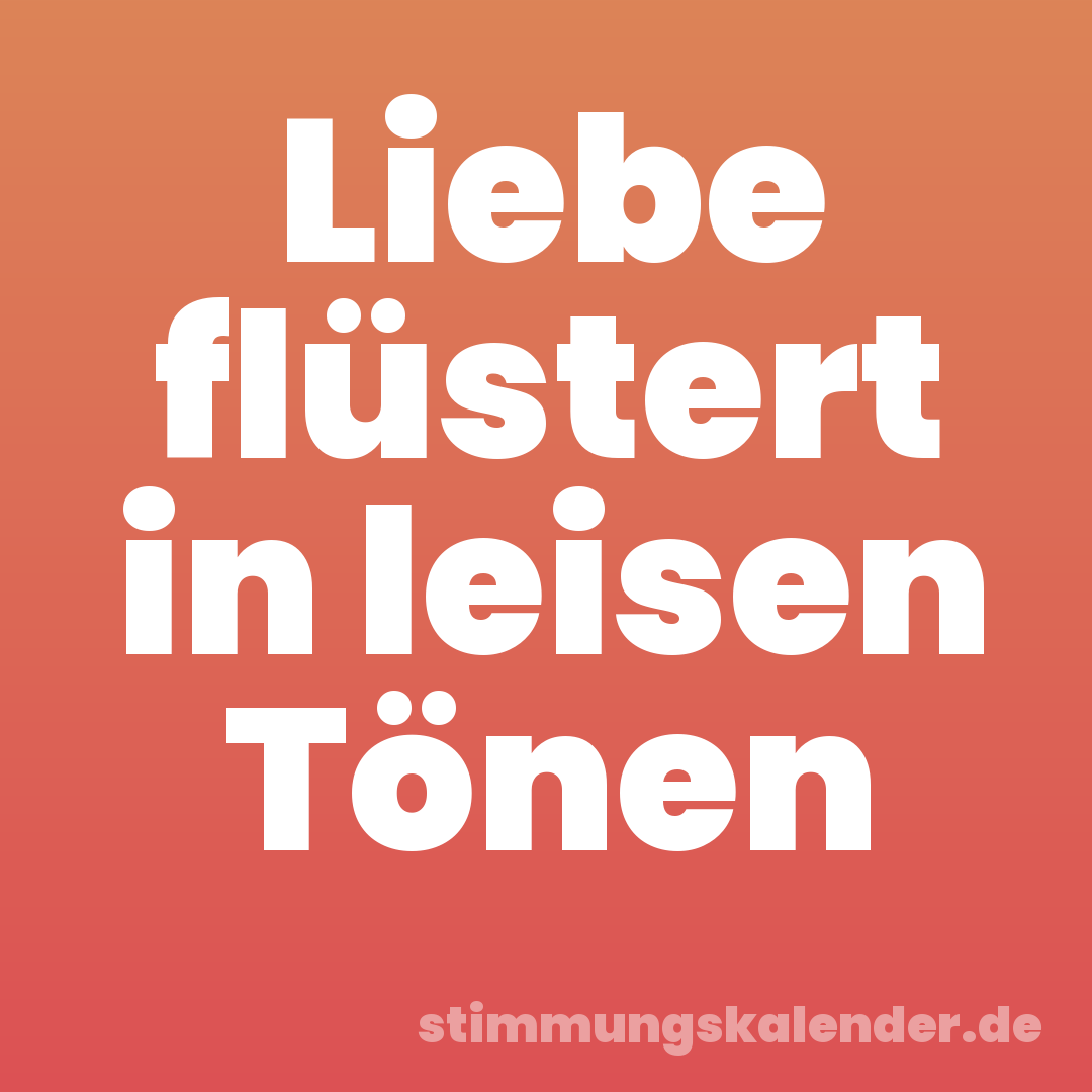 Liebe flüstert in leisen Tönen