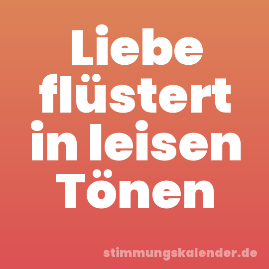 Liebe flüstert in leisen Tönen