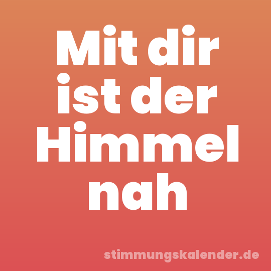 Mit dir ist der Himmel nah