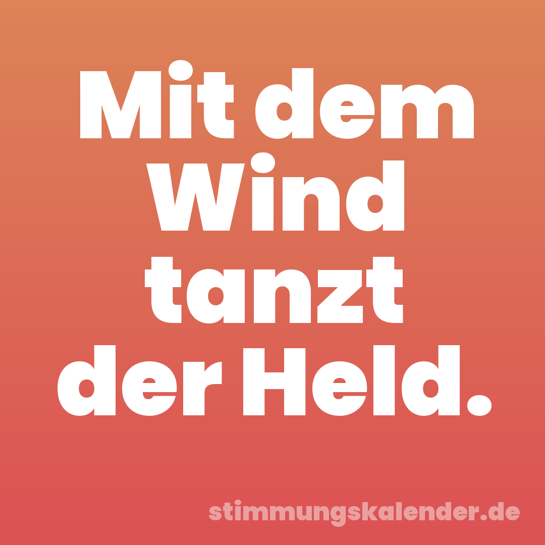 Mit dem Wind tanzt der Held.