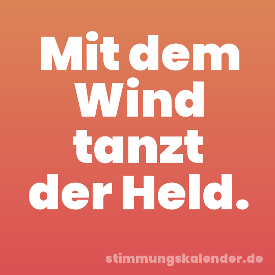 Mit dem Wind tanzt der Held.