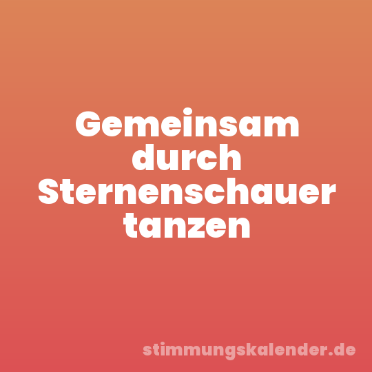 Gemeinsam durch Sternenschauer tanzen