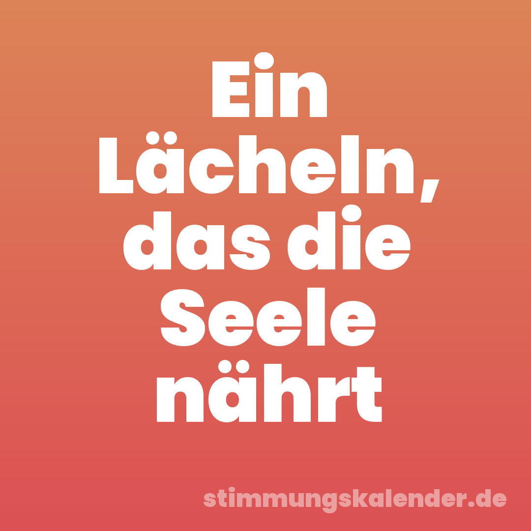 Ein Lächeln, das die Seele nährt