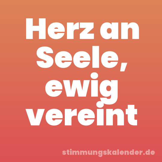 Herz an Seele, ewig vereint