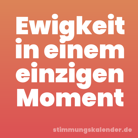 Ewigkeit in einem einzigen Moment