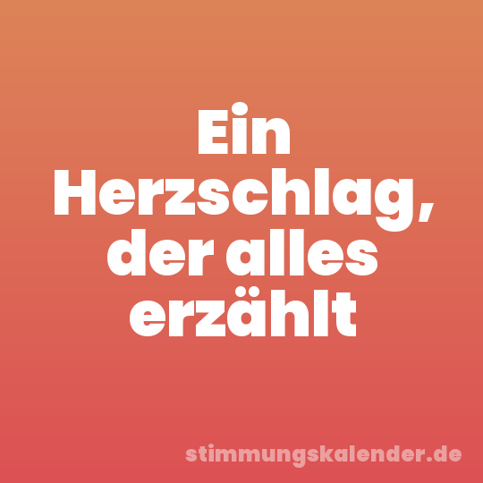 Ein Herzschlag, der alles erzählt