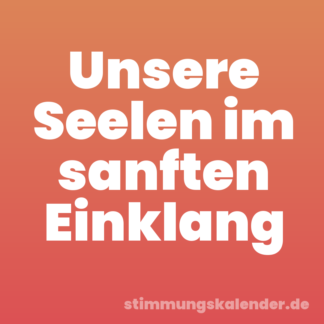 Unsere Seelen im sanften Einklang