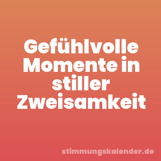 Gefühlvolle Momente in stiller Zweisamkeit