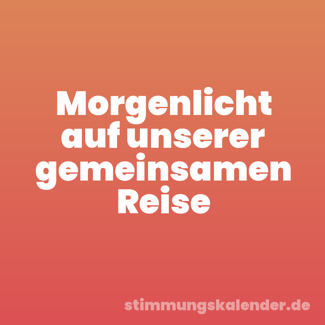 Morgenlicht auf unserer gemeinsamen Reise