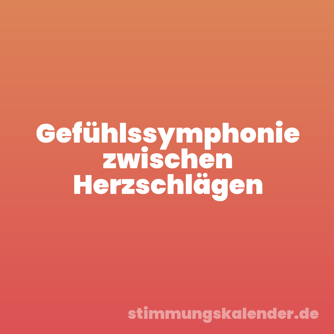 Gefühlssymphonie zwischen Herzschlägen