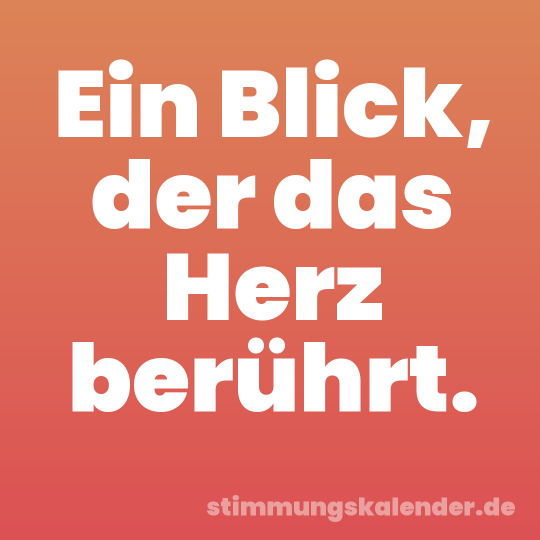 Ein Blick, der das Herz berührt.