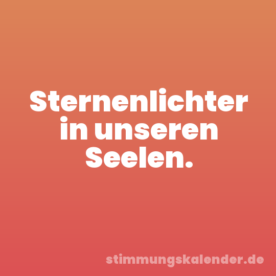 Sternenlichter in unseren Seelen.