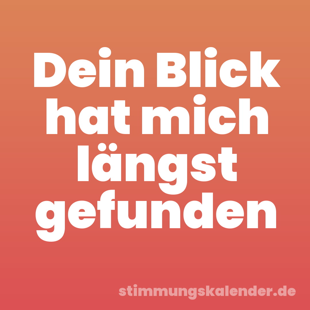 Dein Blick hat mich längst gefunden