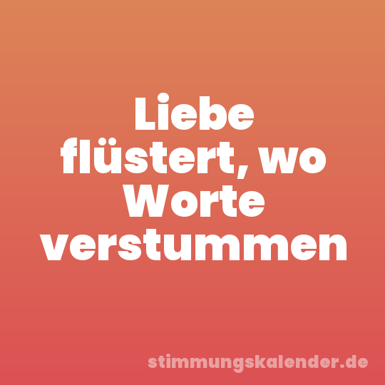 Liebe flüstert, wo Worte verstummen