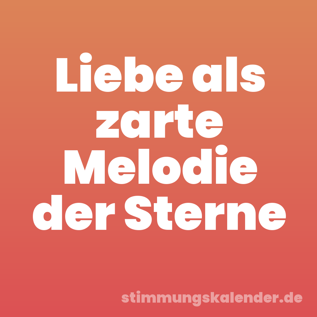 Liebe als zarte Melodie der Sterne