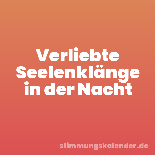 Verliebte Seelenklänge in der Nacht