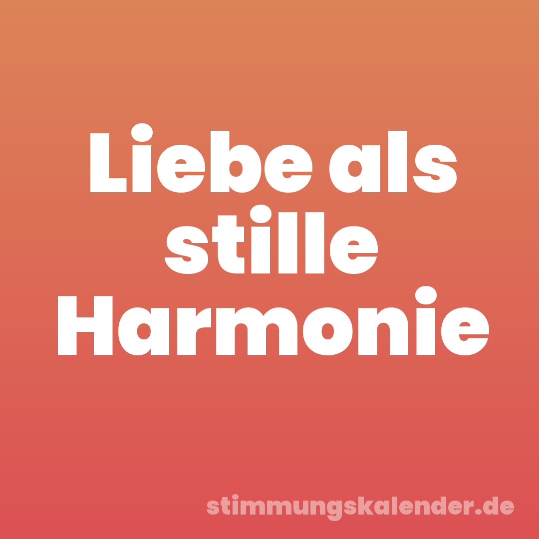 Liebe als stille Harmonie