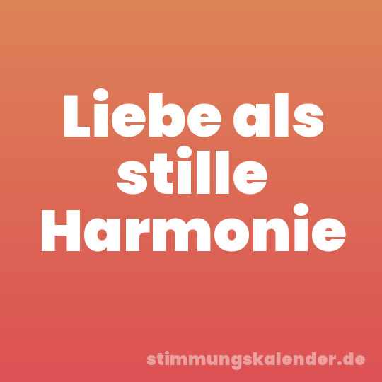 Liebe als stille Harmonie